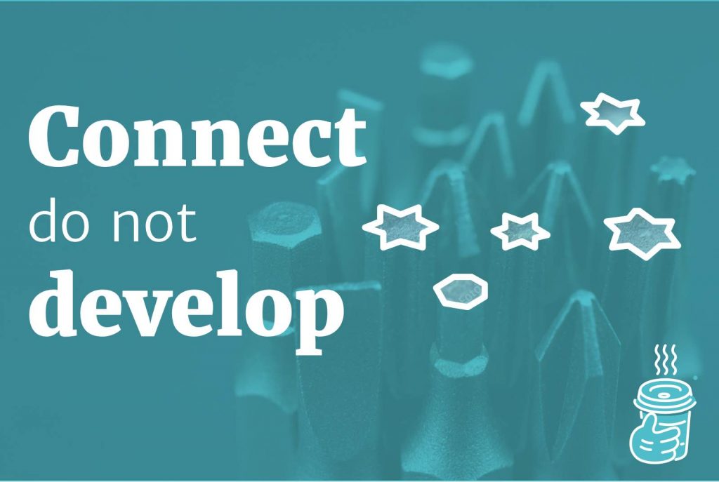 Keep it simple - Connect, don't develop