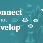 Keep it simple - Connect, don't develop